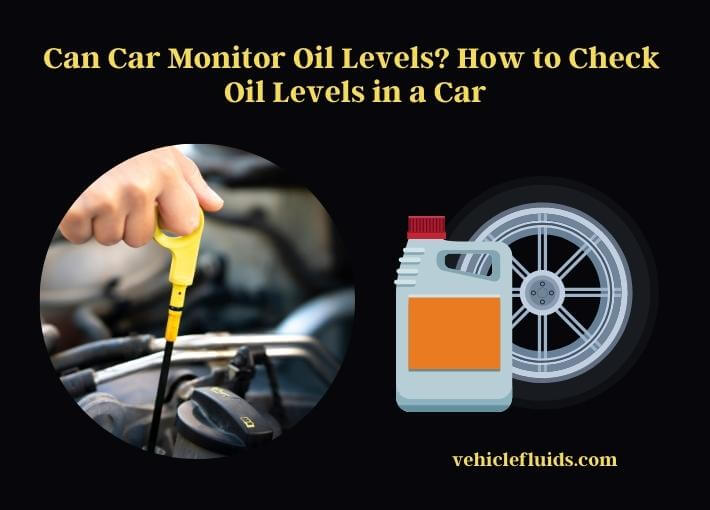 Can Car Monitor Oil Levels? How To Check Oil Levels In A Car - Vehicle ...