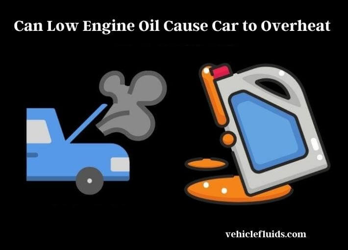 can low engine oil cause car to overheat (1)