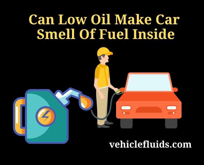 can low oil make car smell of fuel inside