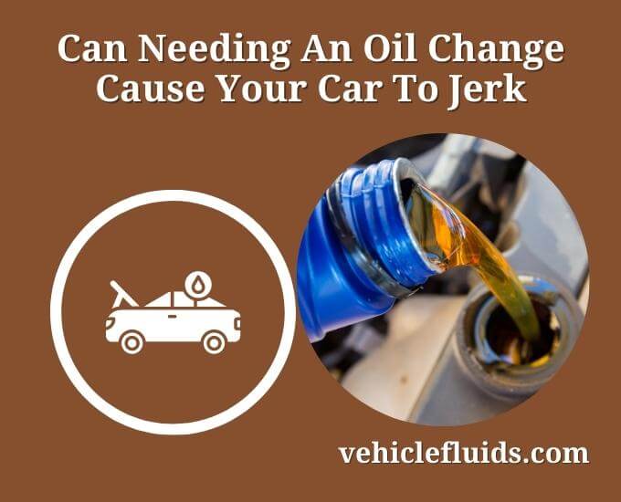 can needing an oil change cause your car to jerk