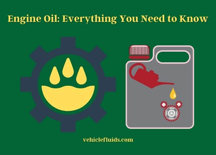 engine oil everything you need to know