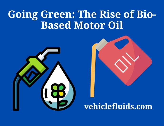 going green the rise of bio-based motor oil