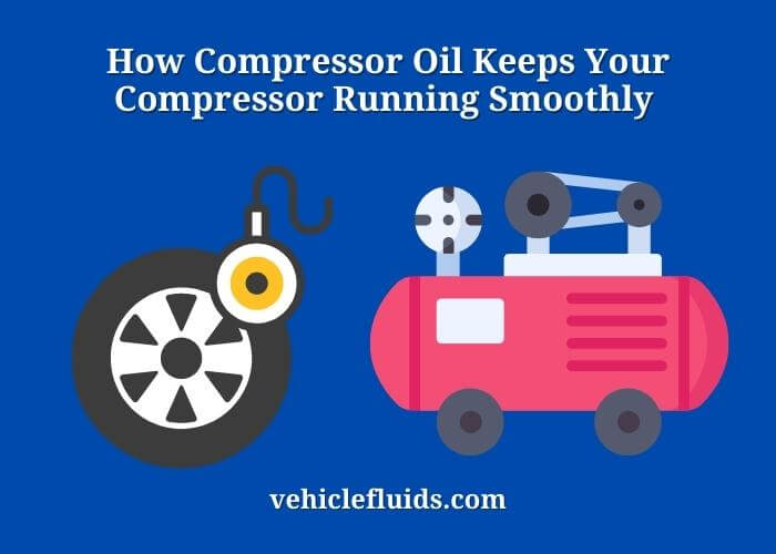 how compressor oil keeps your compressor running smoothly