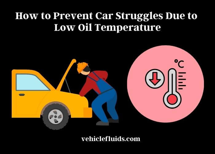 how to prevent car struggles due to low oil temperature