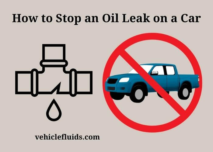 how to stop an oil leak on a car