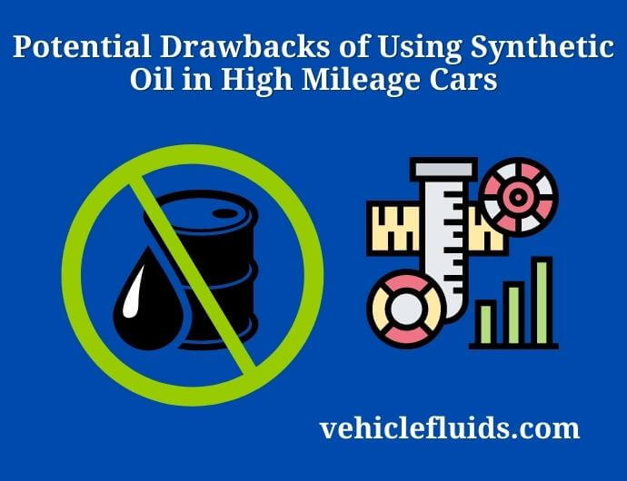 potential drawbacks of using synthetic oil in high mileage cars