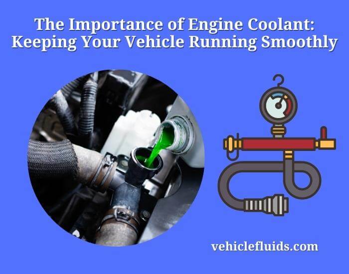 the importance of engine coolant keeping your vehicle running smoothly