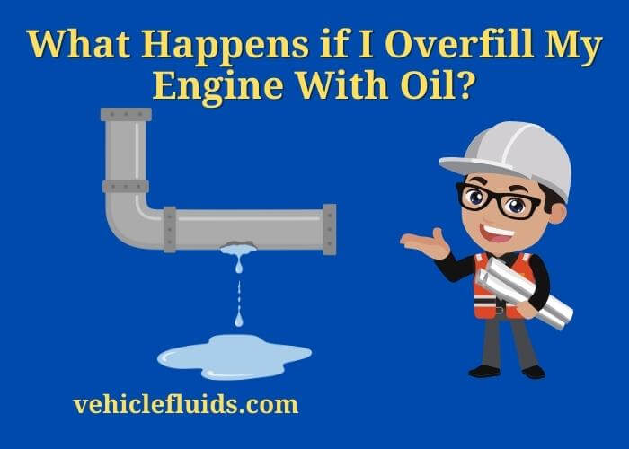 what happens if i overfill my engine with oil