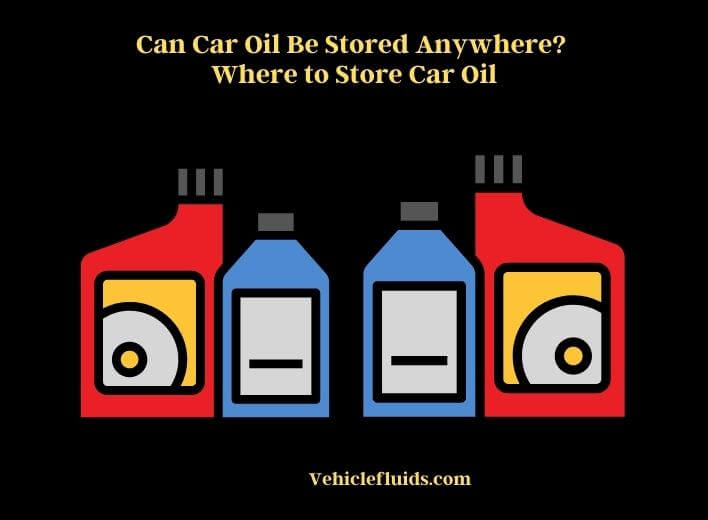 can car oil be stored anywhere where to store car oil