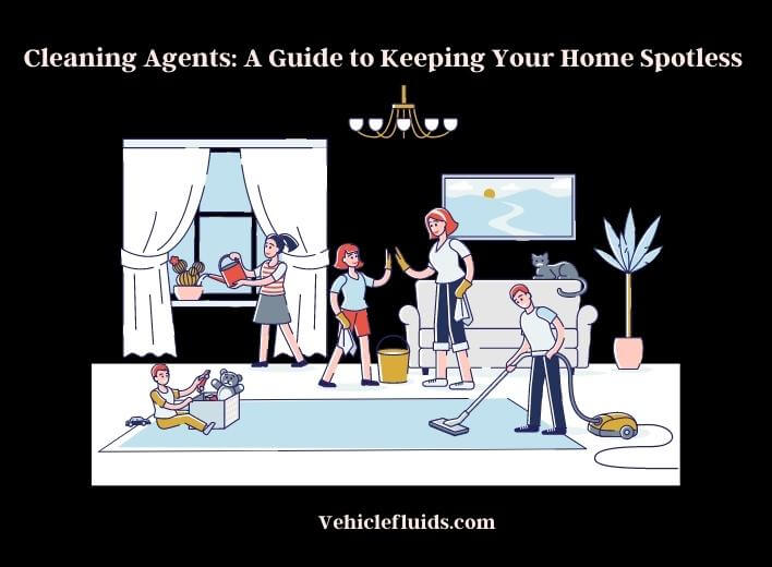 cleaning agents a guide to keeping your home spotless