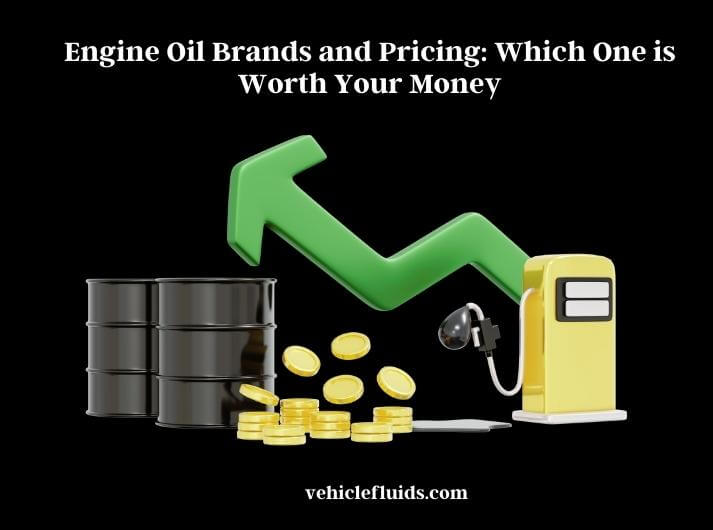 engine oil brands and pricing which one is worth your money