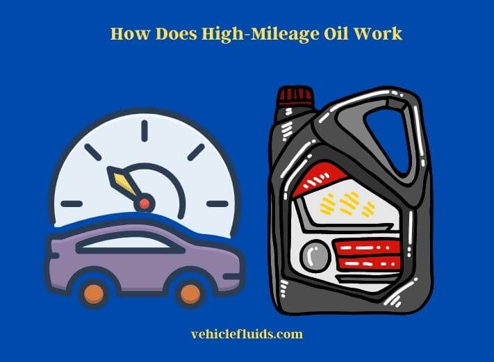 how does high-mileage oil work