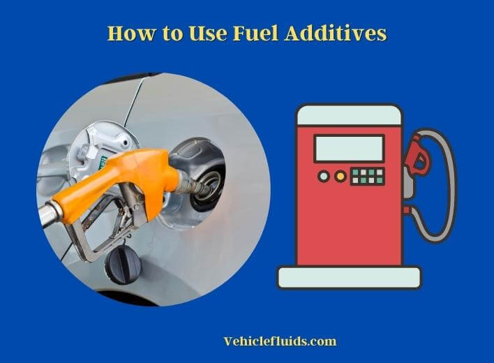 how to use fuel additives