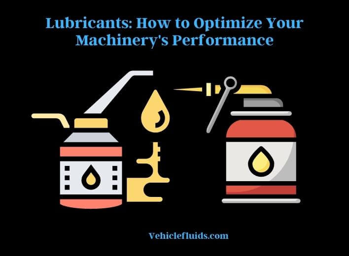 lubricants how to optimize your machinery's performance