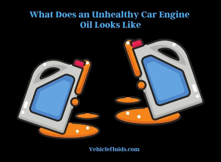 what does an unhealthy car engine oil looks like