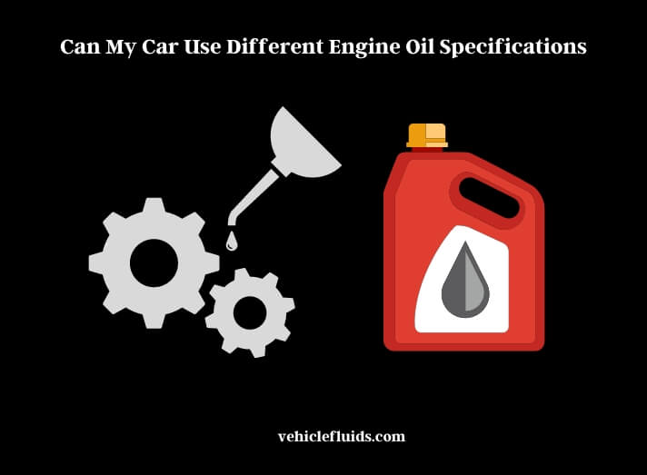 can my car use different engine oil specifications