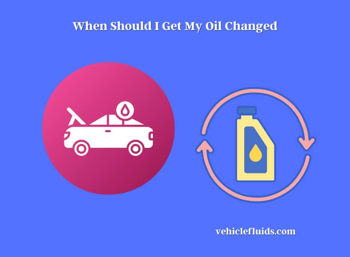 when should i get my oil changed