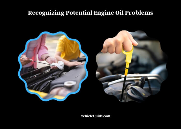 recognizing potential engine oil problems