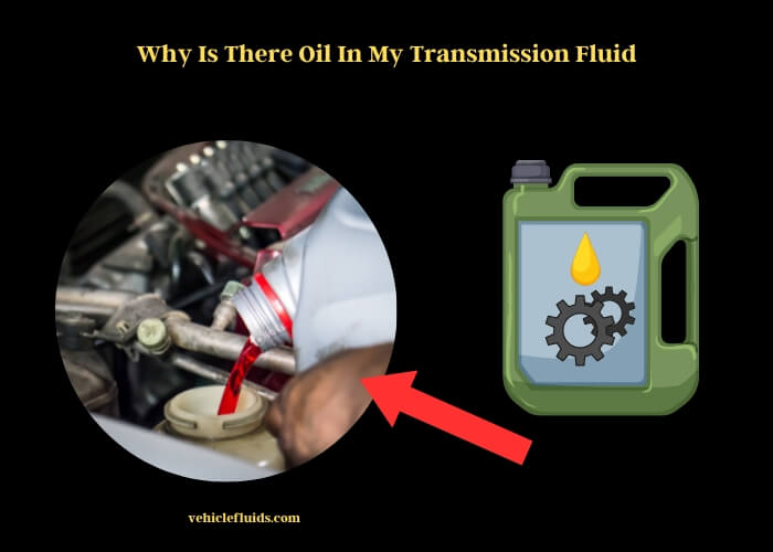 why is there oil in my transmission fluid